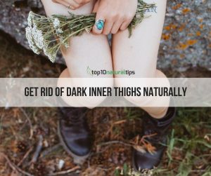 Get rid of dark inner thighs naturally